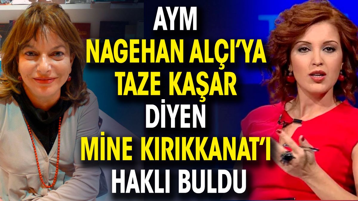 Nagehan Alçı’ya 'taze kaşar' diyen Mine Kırıkkanat’ı AYM haklı buldu