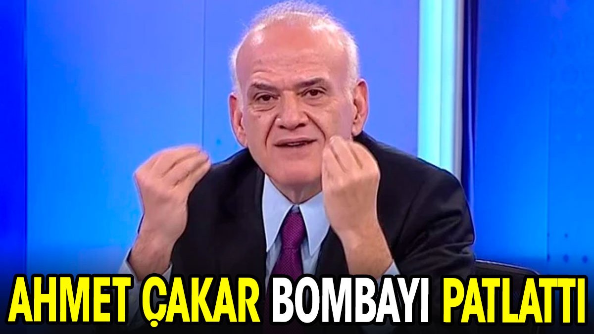 Ahmet Çakar bombayı patlattı