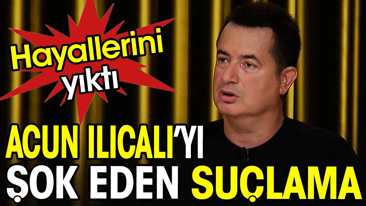 Acun Ilıcalı'yı yıkan suçlama