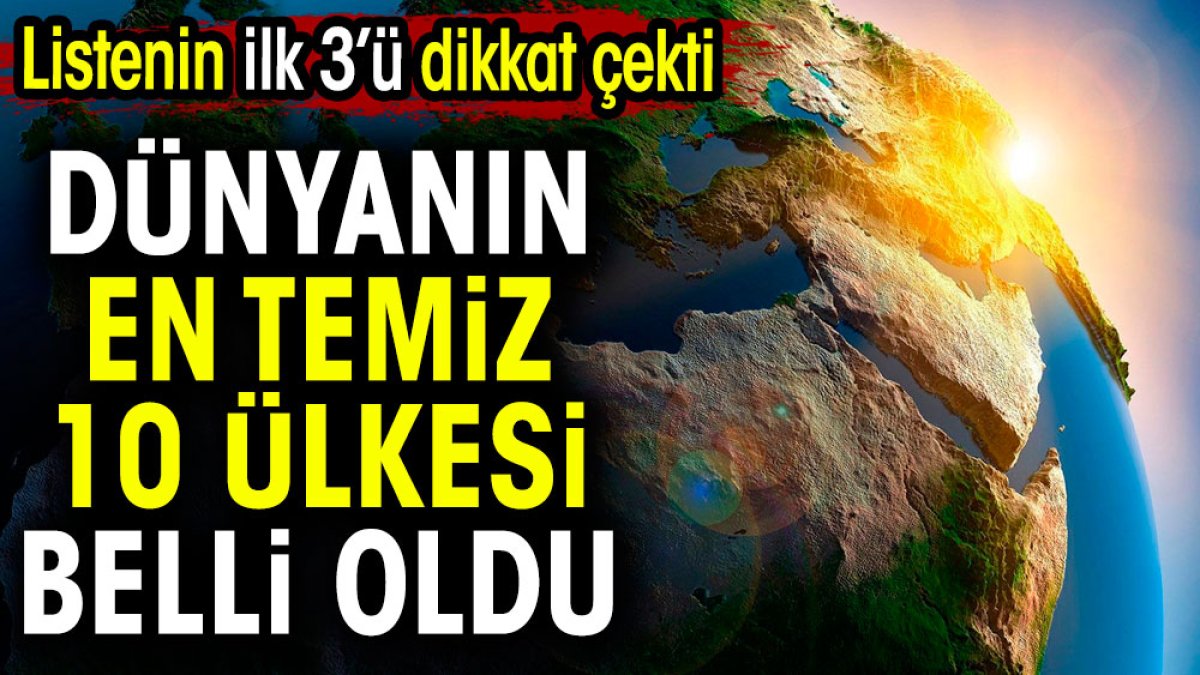 Dünyanın en temiz 10 ülkesi belli oldu