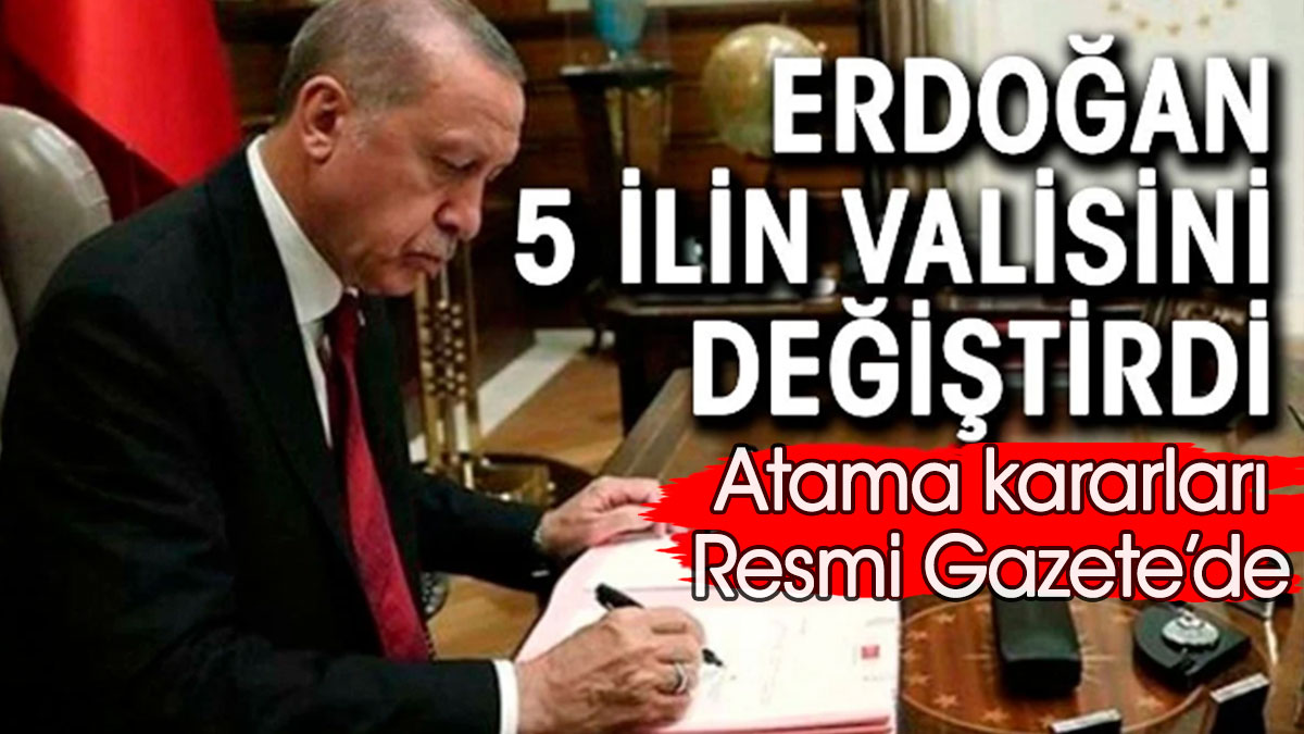 5 ilin valisi değişti.  Atama kararları Resmi Gazete'de