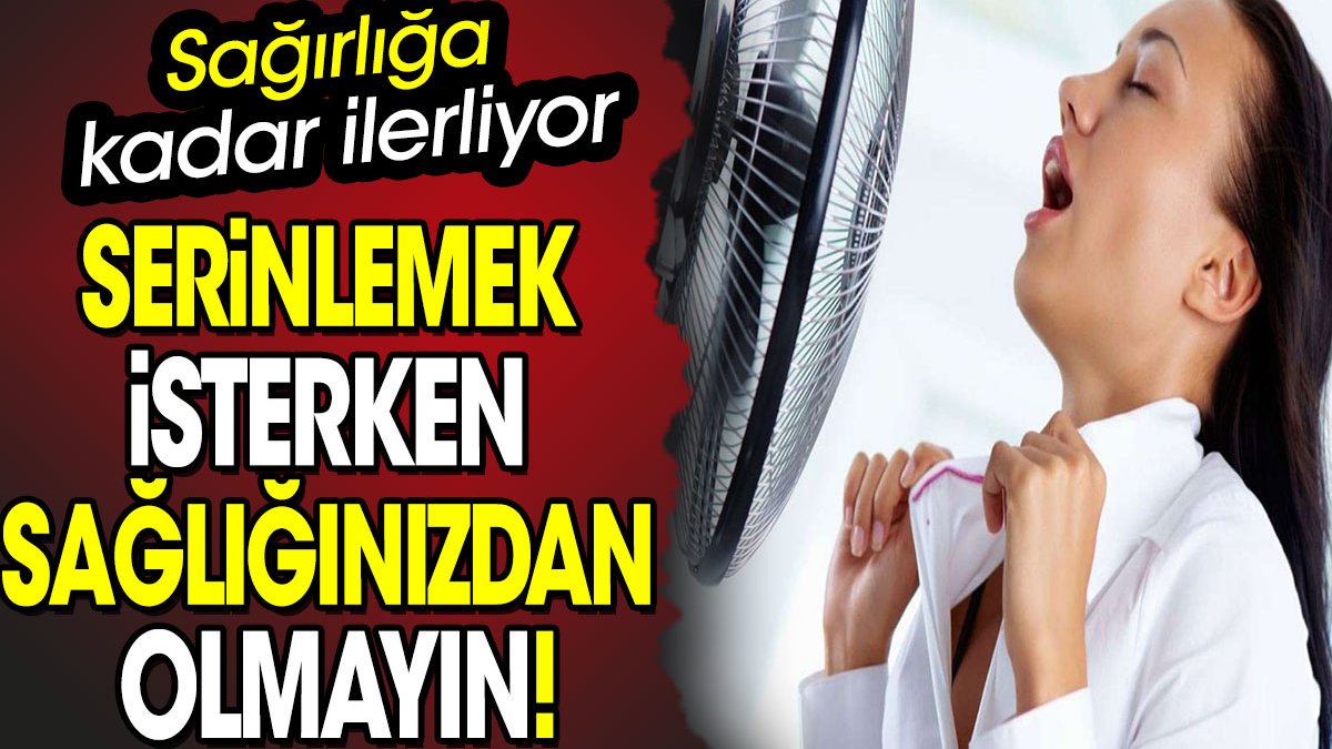 Serinlemek isterken sağlığınızdan olmayın! Sağırlığa kadar ilerliyor