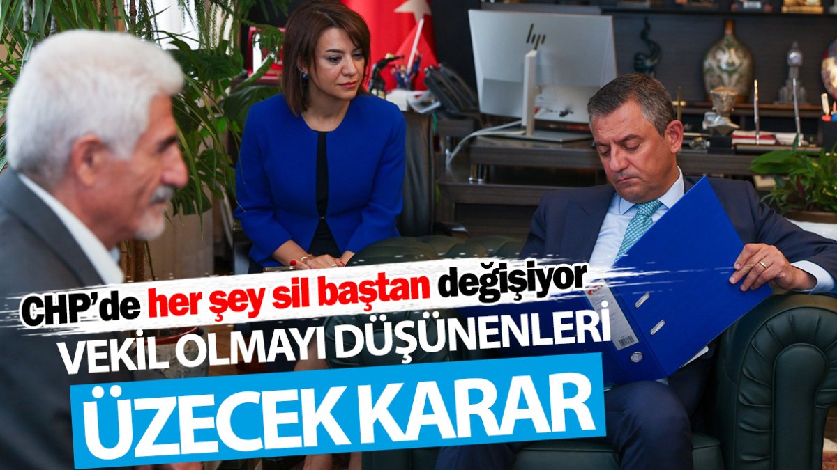 CHP’de her şey sil baştan değişiyor! Vekil olmayı düşünenleri üzecek karar