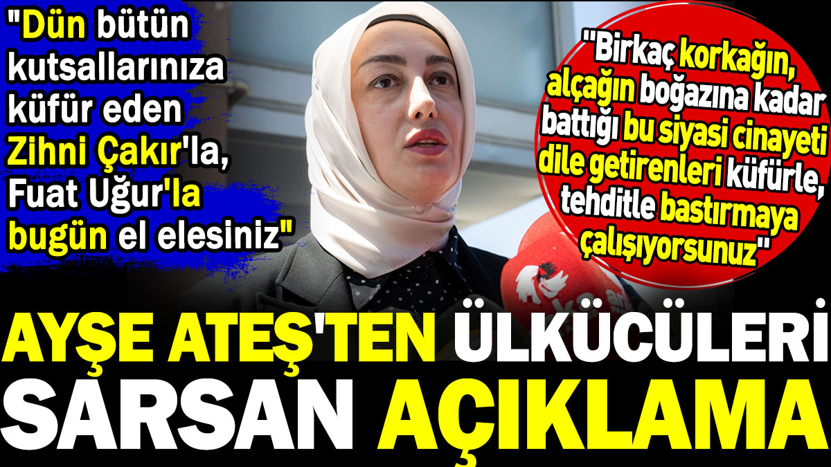 Ayşe Ateş'ten Ülkücüleri sarsan açıklama