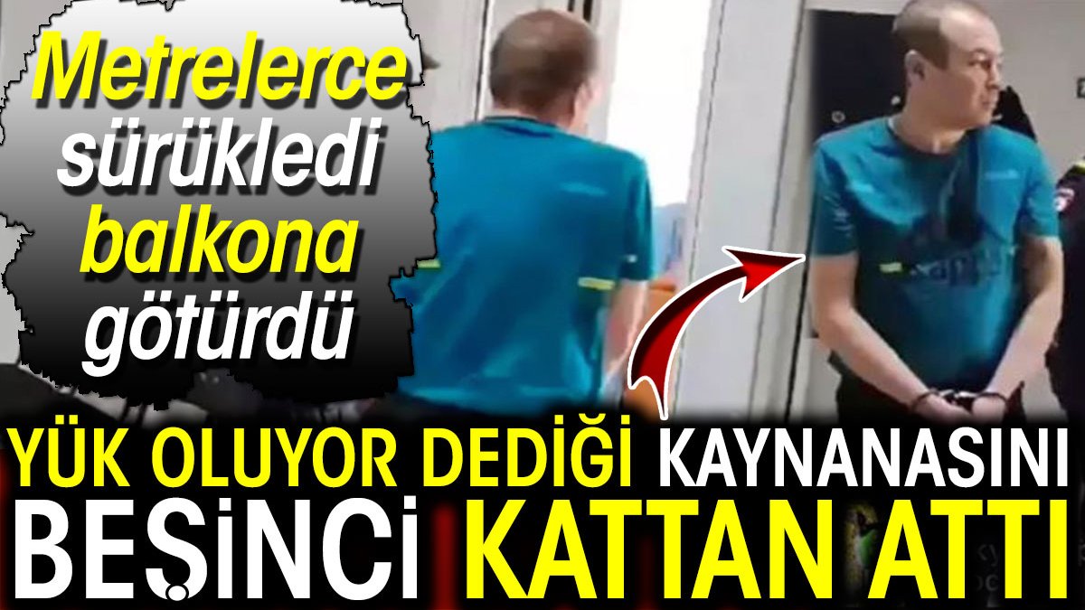 Yük oluyor dediği kaynanasını 5. kattan attı! Metrelerce sürükledi balkona götürdü