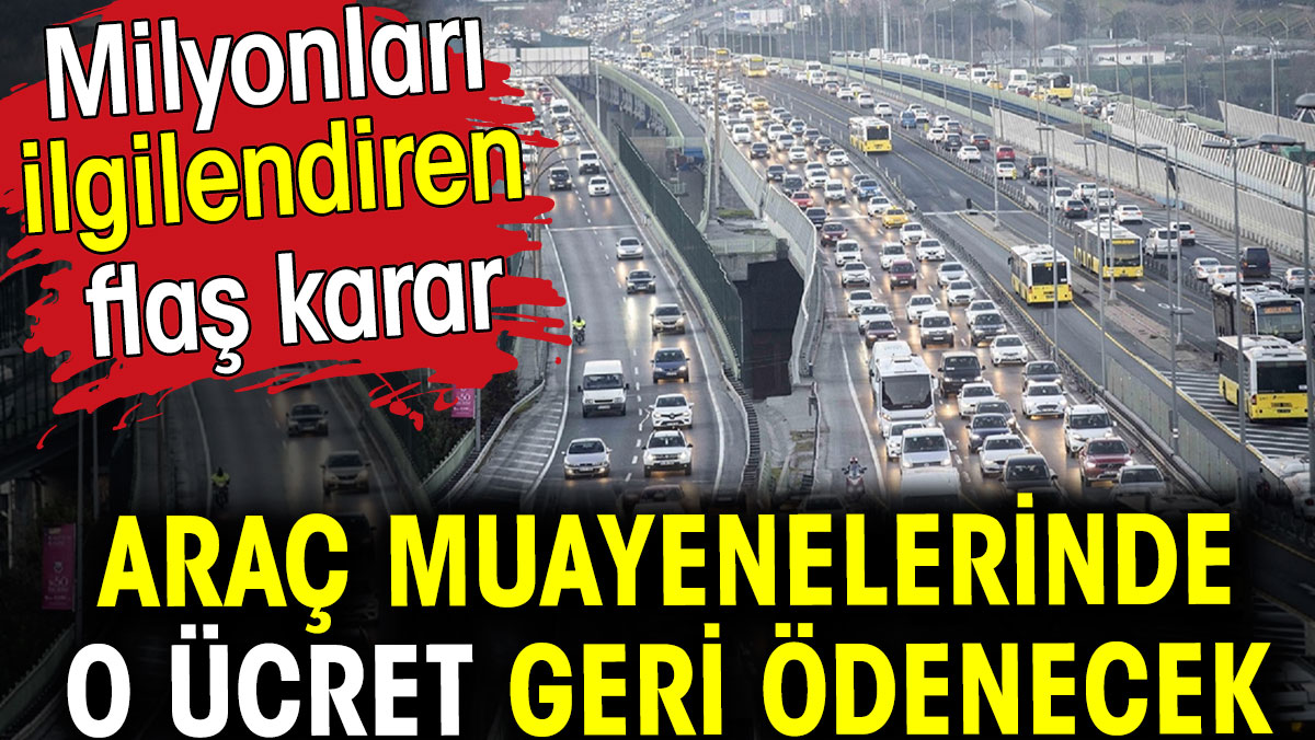 Araç muayenelerinde o ücret geri ödenecek