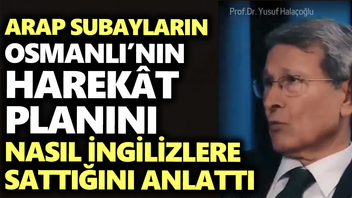 Yusuf Halaçoğlu Arap subayların Osmanlı’nın harekât planını nasıl İngilizlere sattığını Fatih Altaylı'ya anlattı