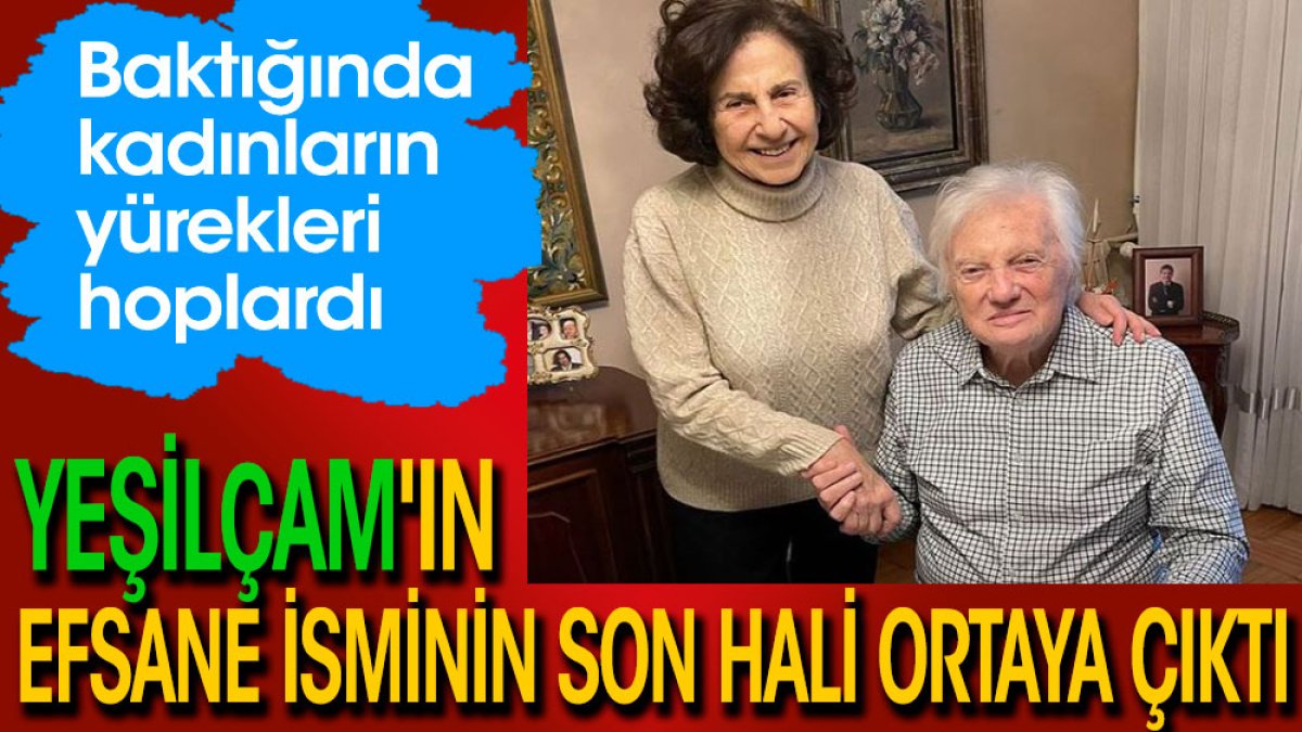 Yeşilçam'ın efsane isminin son hali ortaya çıktı. Baktığında kadınların yürekleri hoplardı