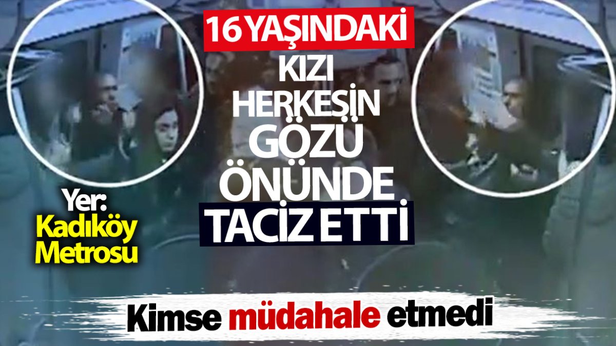 Kadıköy metrosunda 16 yaşındaki kızı herkesin gözü önünde taciz etti