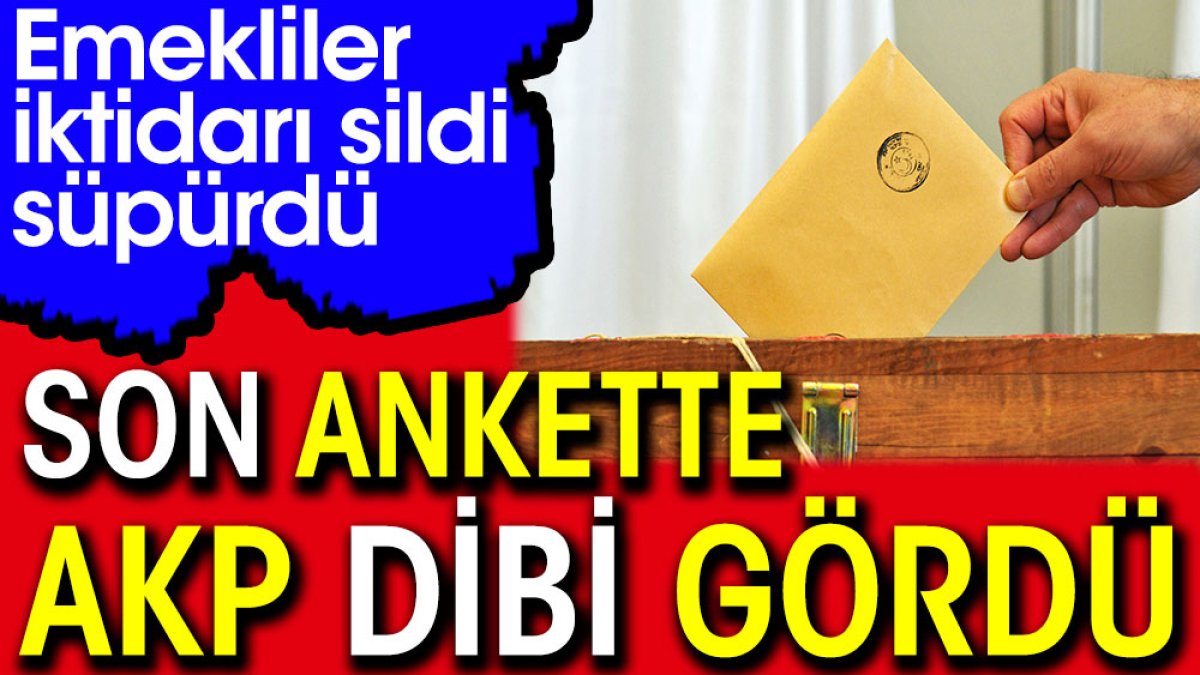 Son ankette AKP dibi gördü. Emekliler iktidarı sildi süpürdü