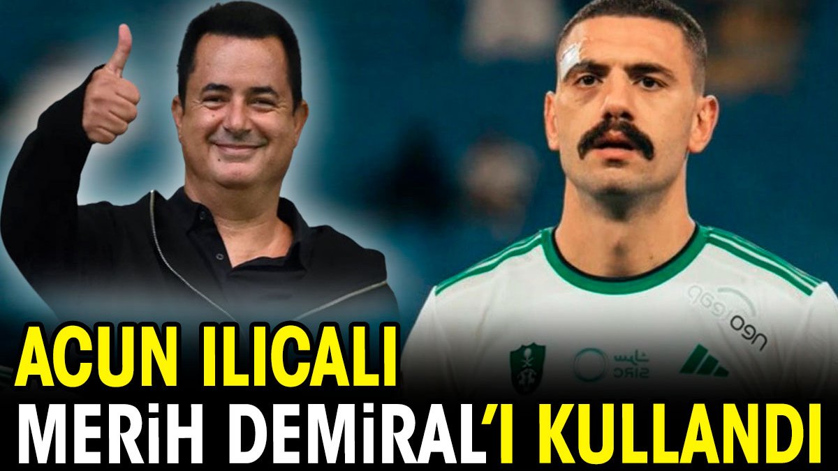 Acun Ilıcalı Merih Demiral'ı kullandı