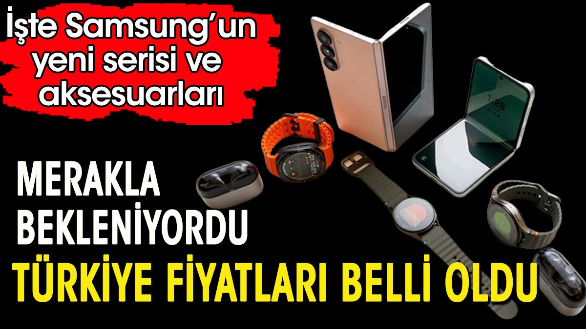 Samsung'un yeni modellerinin Türkiye fiyatları belli oldu