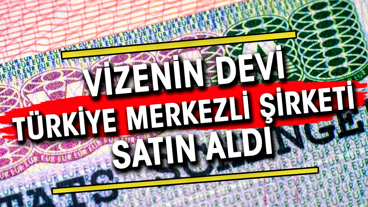 Vize devi Türkiye merkezli şirketi satın aldı