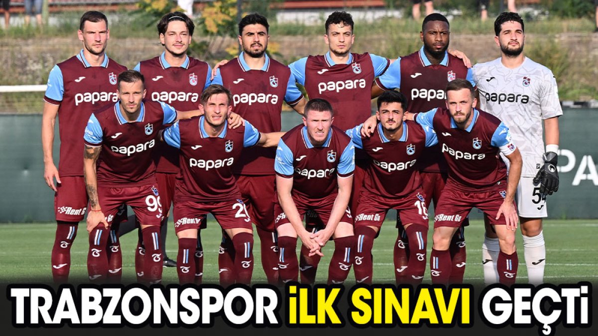 Trabzonspor ilk sınavı geçti