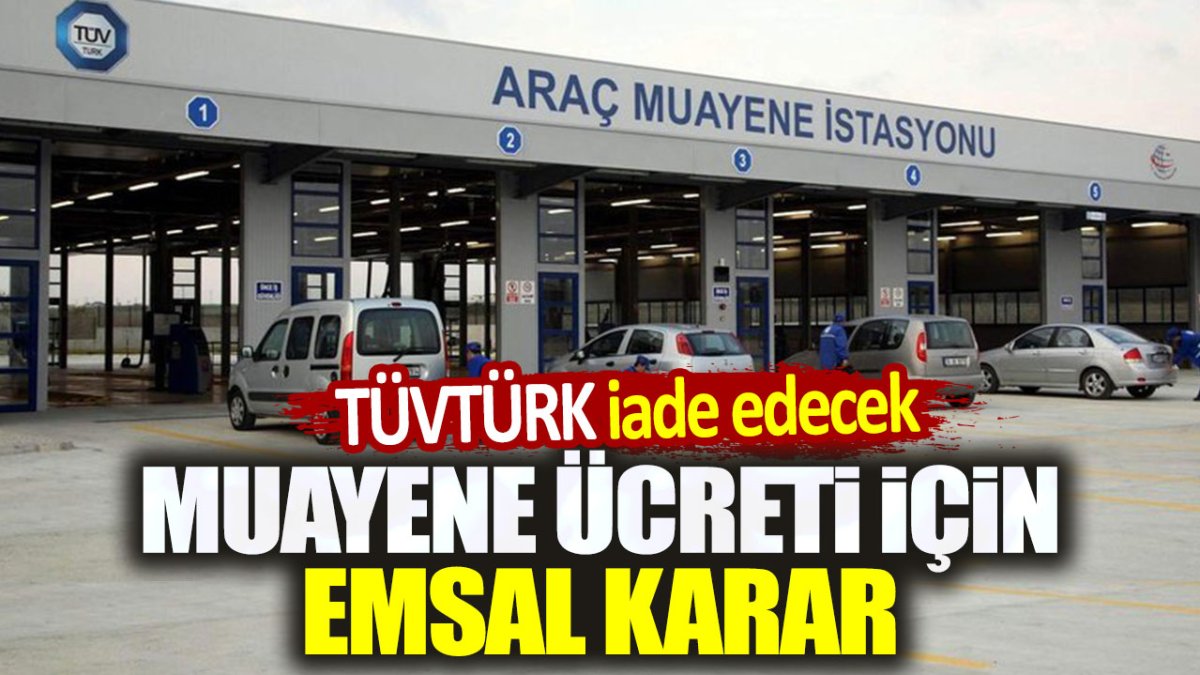 TÜVTÜRK iade edecek. Muayene ücreti için emsal karar