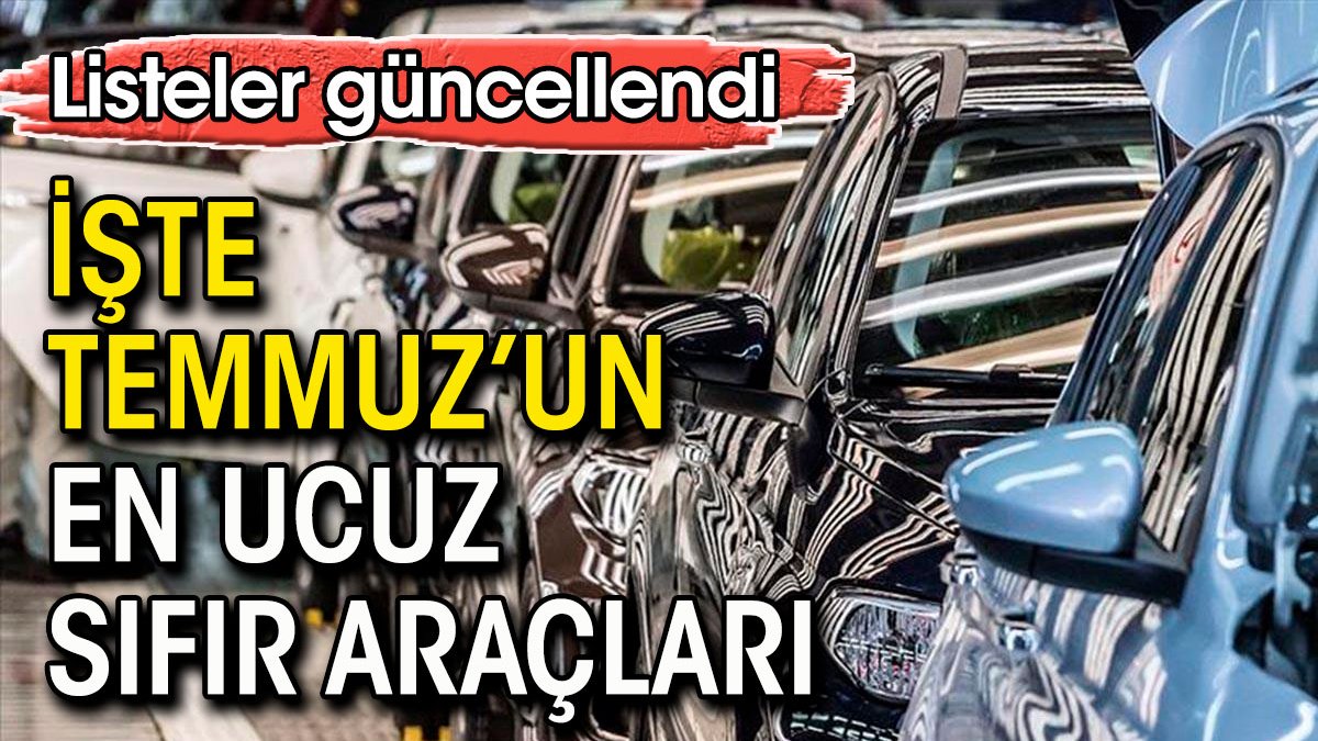 İşte Temmuz'un en ucuz sıfır araçları. Fiyat listeleri güncellendi