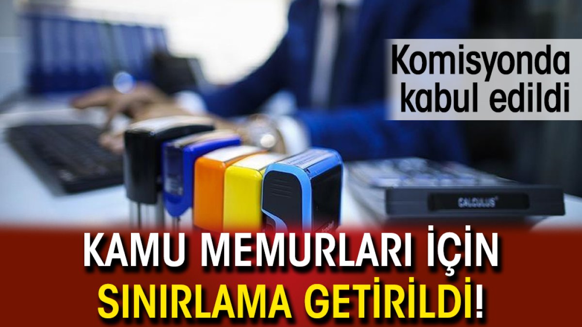 Kamu memurları için sınırlama getirildi! Komisyonda kabul edildi