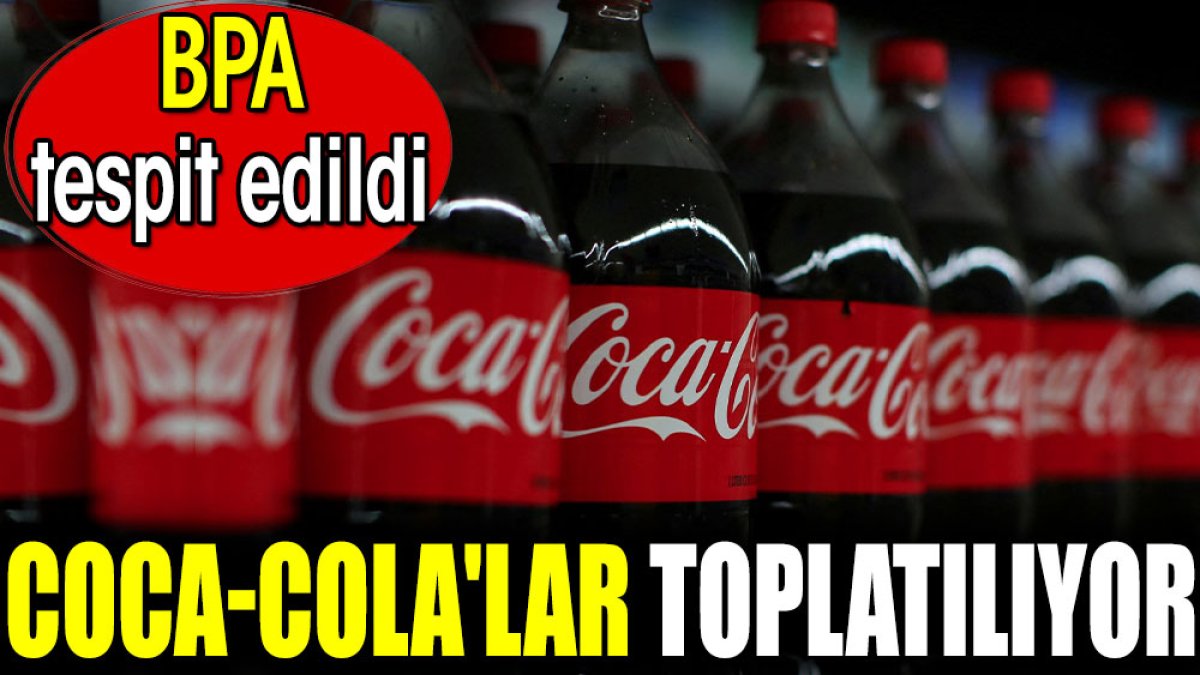 Coca-Cola'lar toplatılıyor. BPA tespit edildi