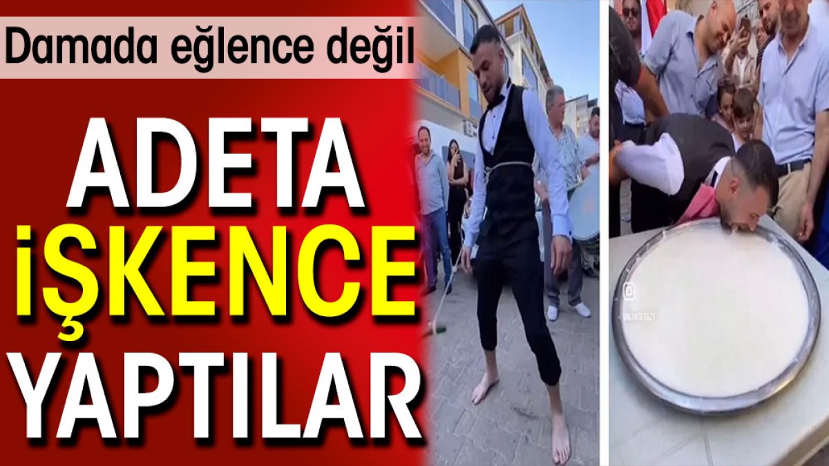 Damada eğlence değil adeta işkence yaptılar