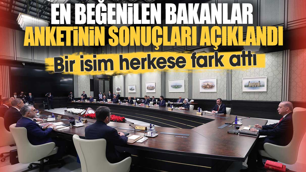 En beğenilen bakanlar anketinin sonuçları açıklandı. Bir isim herkese fark attı