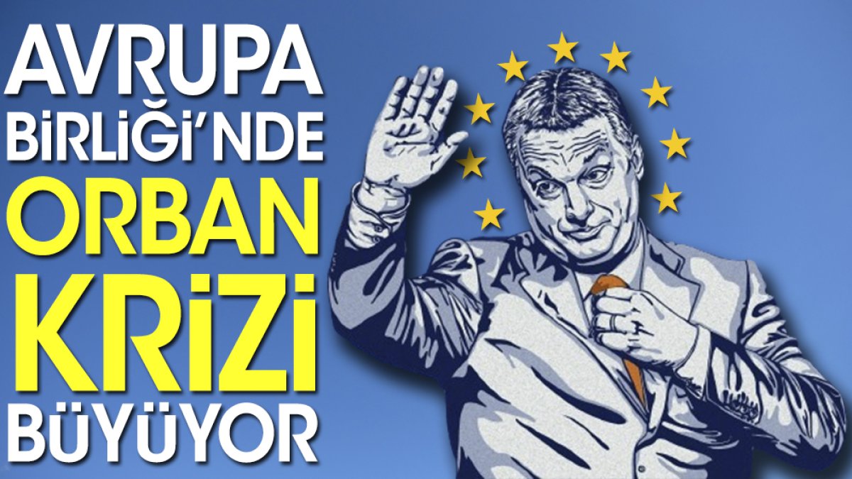 Avrupa Birliği'nde Orban krizi büyüyor