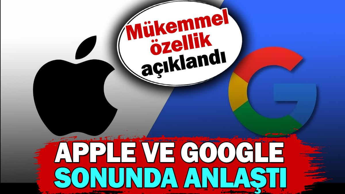 Google ve Apple sonunda anlaştı. Mükemmel özellik açıklandı