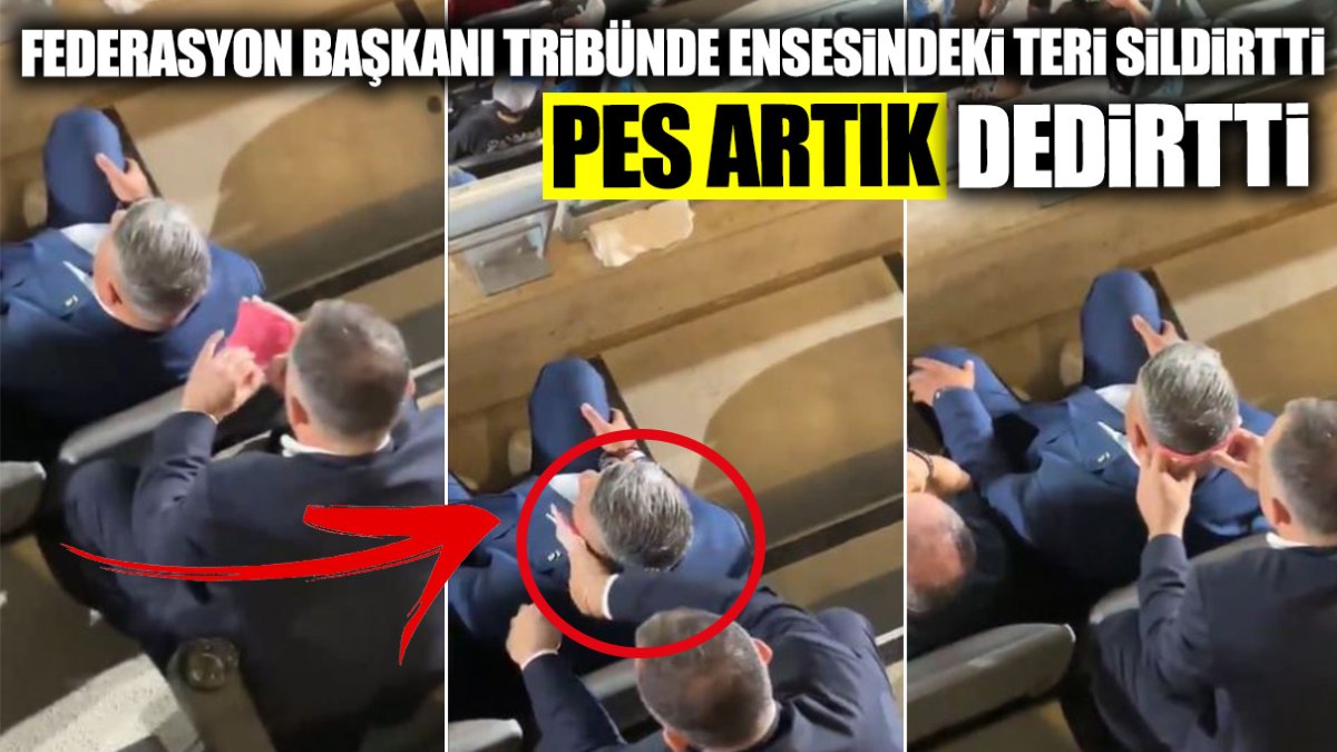 Federasyon başkanı tribünde ensesindeki teri sildirtti. Bu olay pes artık dedirtti