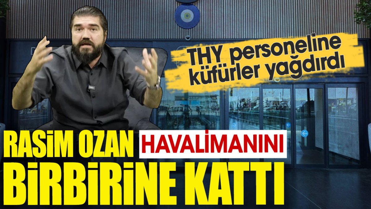 Rasim Ozan havalimanını birbirine kattı. THY personeline küfürler yağdırdı