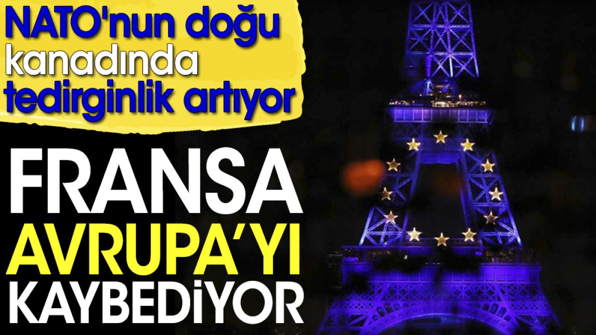 Fransa Avrupa'yı kaybediyor. NATO'nun doğu kanadında tedirginlik artıyor