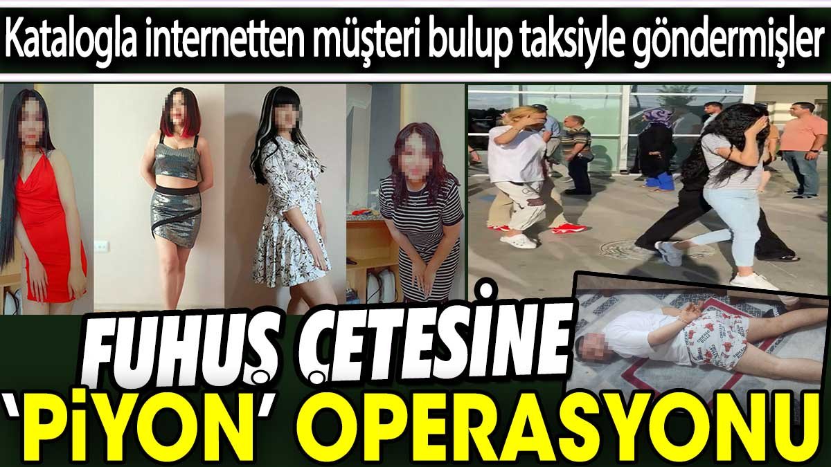 Konya’da fuhuş çetesine ‘Piyon’ operasyonu! Katalogla internetten müşteri bulup taksiyle göndermişler