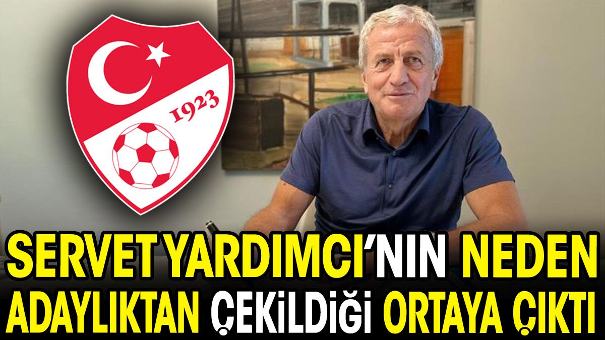 Servet Yardımcı'nın neden çekildiği ortaya çıktı