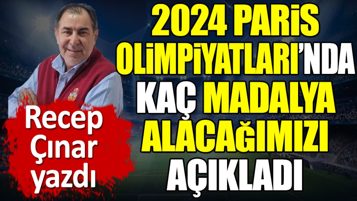 Olimpiyatlarda kaç madalya alacağımızı açıkladı