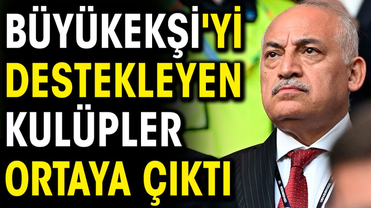 Büyükekşi'yi destekleyen kulüpler ortaya çıktı