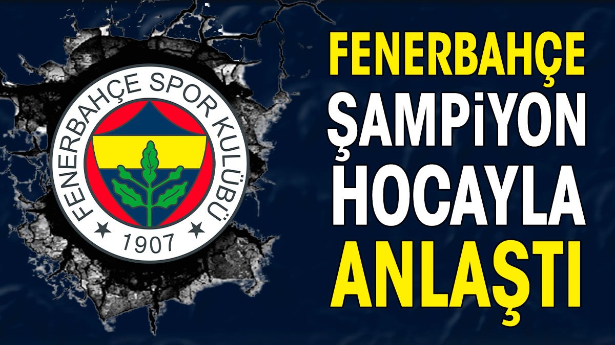 Fenerbahçe şampiyon hocayla anlaştı. Resmen açıklandı