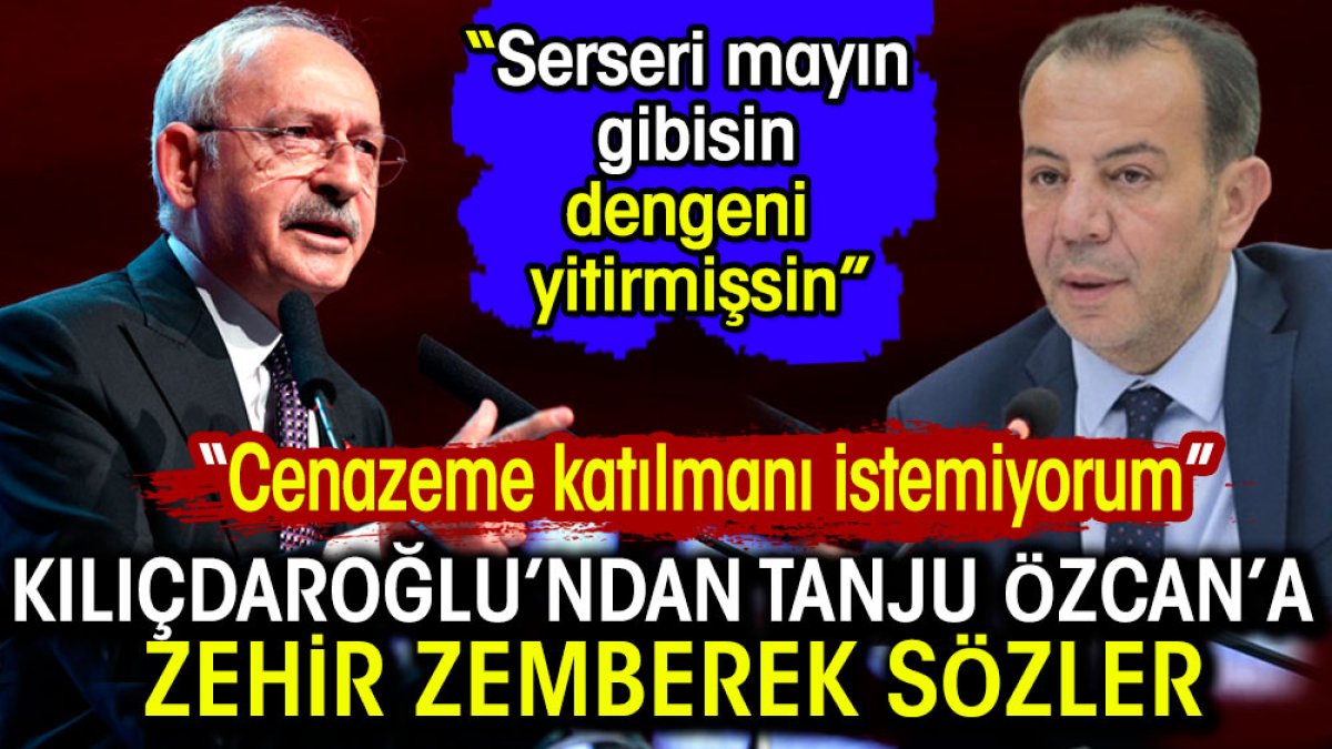 Kılıçdaroğlu'ndan Tanju Özcan'a zehir zemberek sözler. Cenazeme katılmanı istemiyorum