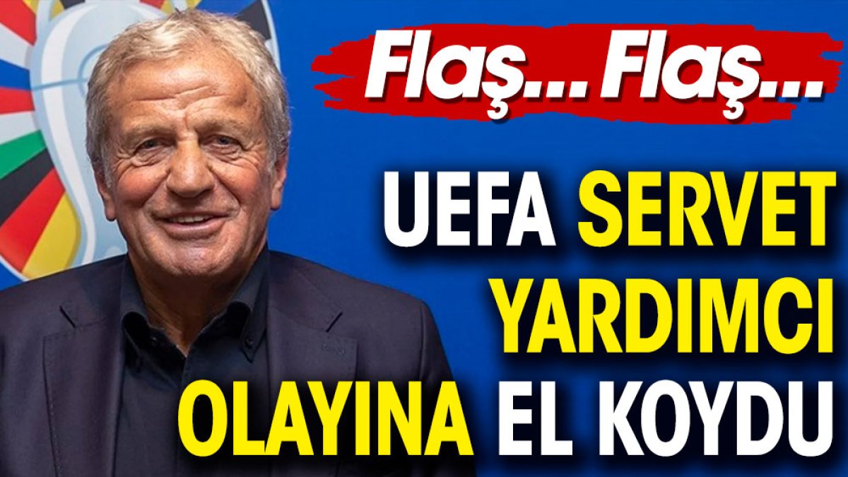 Flaş.. Flaş.. UEFA Servet Yardımcı olayına el koydu