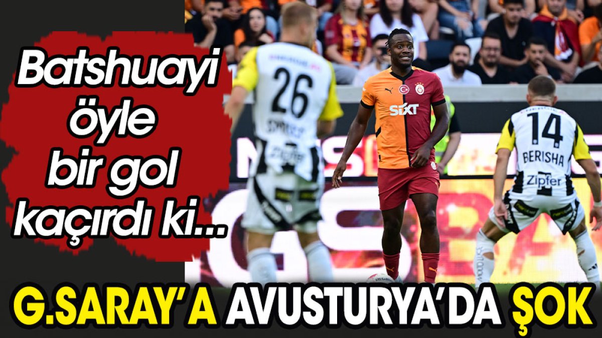 Galatasaray'a Avusturya'da şok. Batshuayi öyle bir gol kaçırdı ki...