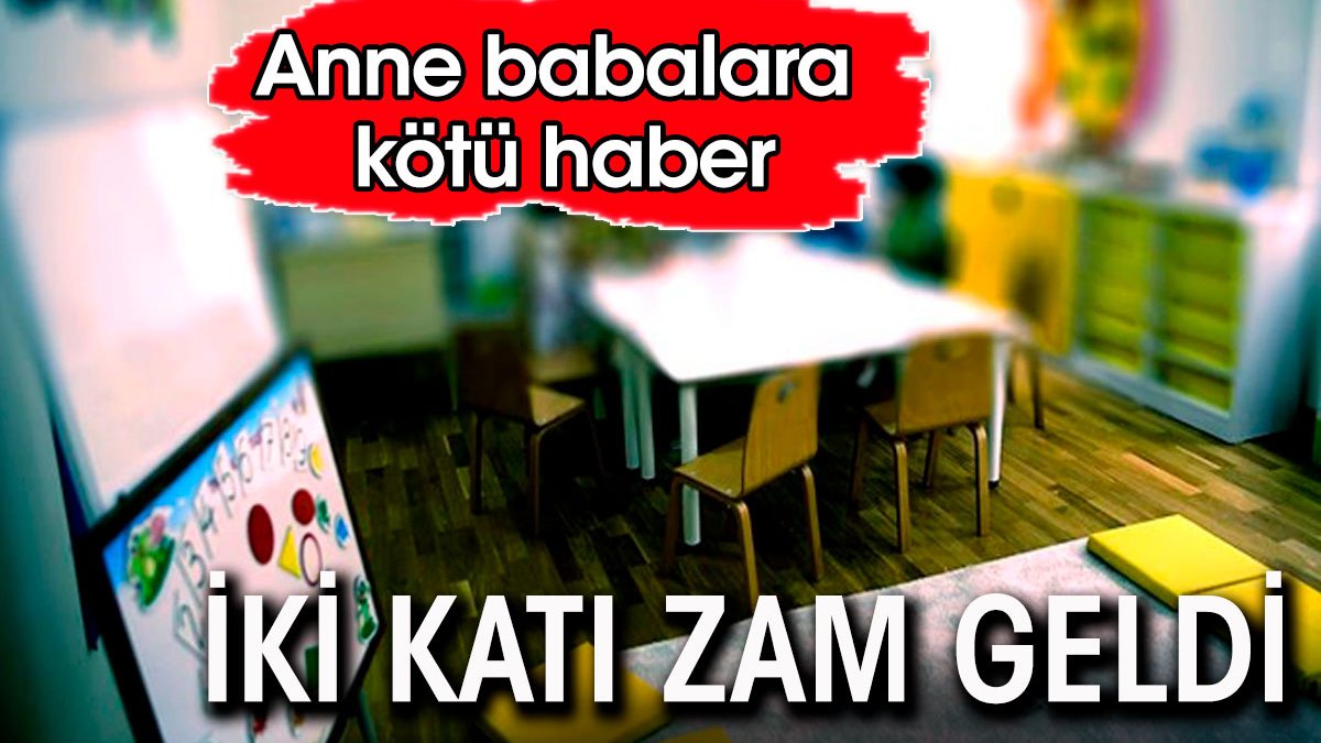 Anne babalara kötü haber. İki katına çıktı