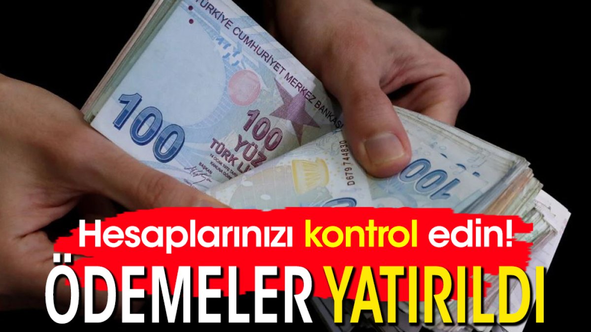 Hesaplarınızı kontrol edin! Ödemeler yatırıldı