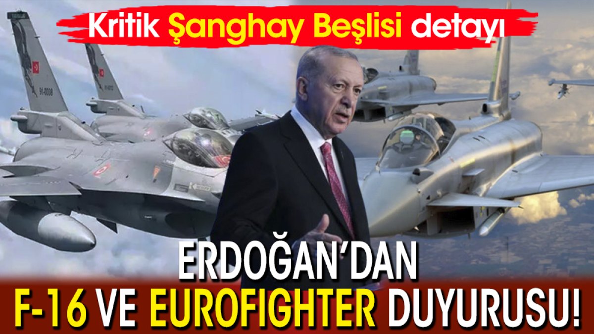 Erdoğan'dan F-16 ve Eurofighter duyurusu! Kritik Şanghay Beşlisi detayı