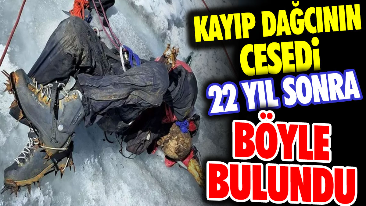 Kayıp dağcının cesedi 22 yıl sonra böyle bulundu