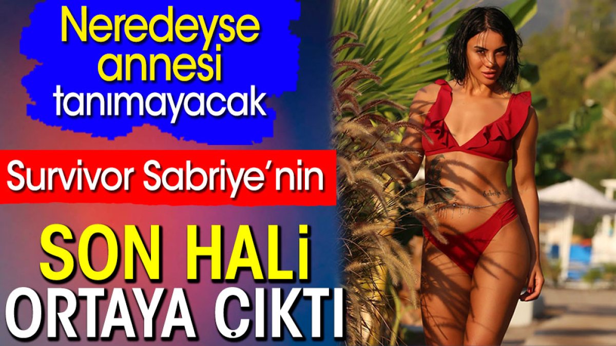 Survivor Sabriye’nin son hali ortaya çıktı. Neredeyse annesi tanımayacak