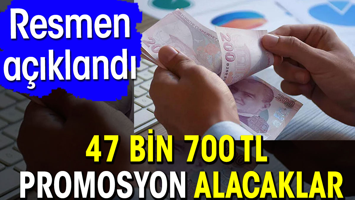 47 bin 700 TL promosyon alacaklar. Resmen açıklandı