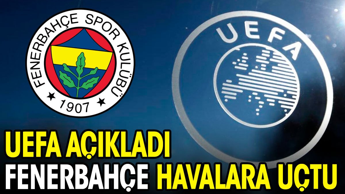 UEFA açıkladı Fenerbahçe havalara uçtu