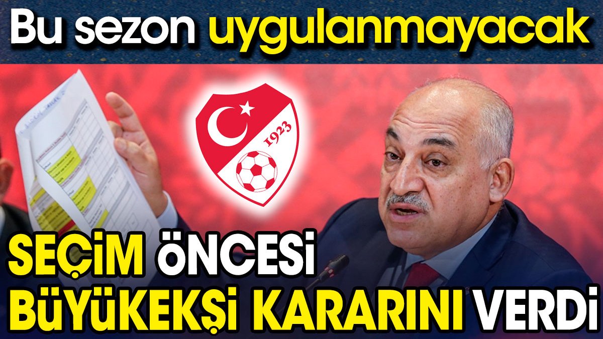 Büyükekşi seçime günler kala kararını verdi. Bu sezon uygulanmayacak