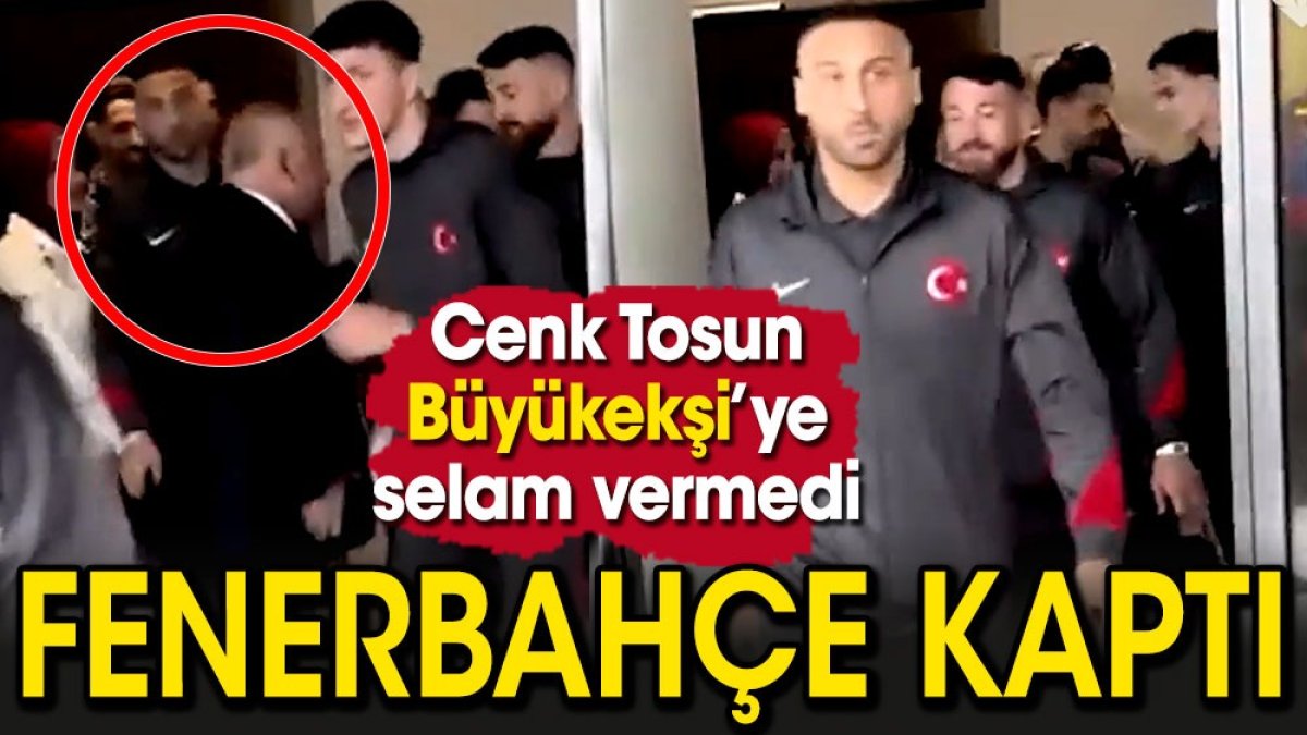 Cenk Tosun Büyükekşi'ye selam vermedi. Fenerbahçe kaptı