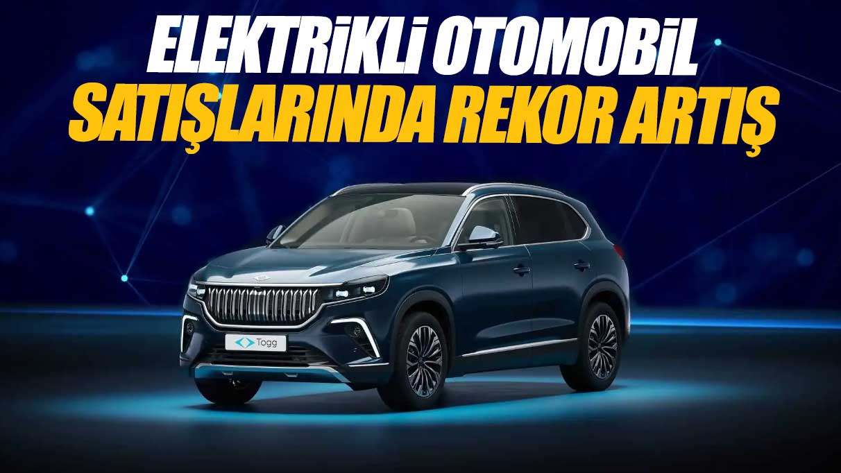 Elektrikli otomobil satışlarında rekor artış