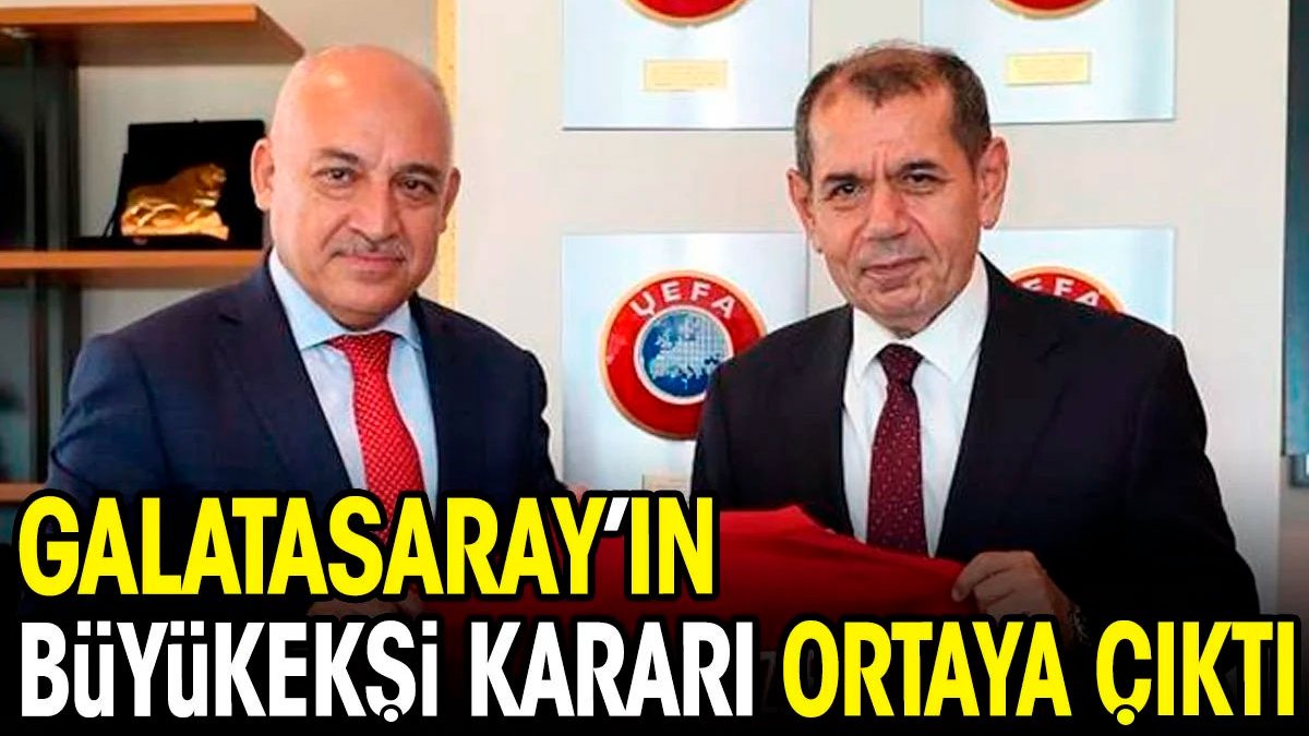 Galatasaray'ın Büyükekşi kararı ortaya çıktı