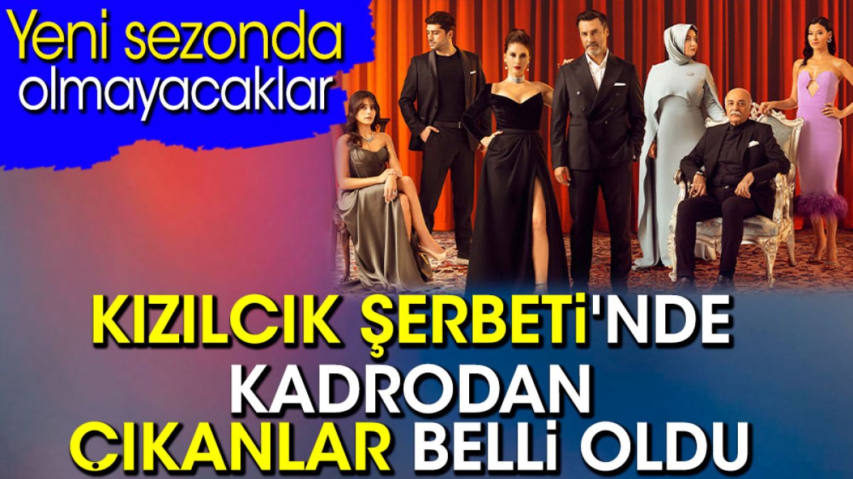 Kızılcık Şerbeti'nde kadrodan çıkanlar belli oldu. Yeni sezonda olmayacaklar