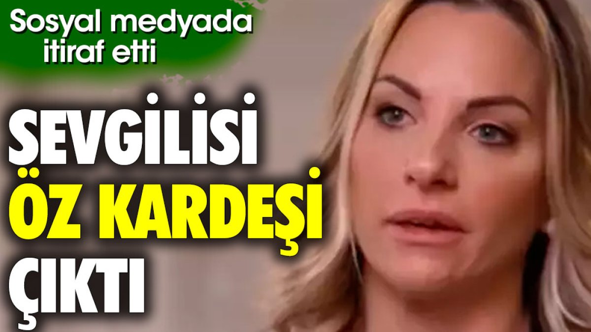 Sevgilisi öz kardeşi çıktı. Sosyal medyada itiraf etti